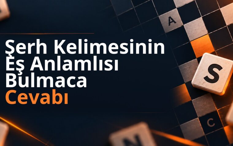 Şerh Kelimesinin Eş Anlamlısı Bulmaca Cevabı
