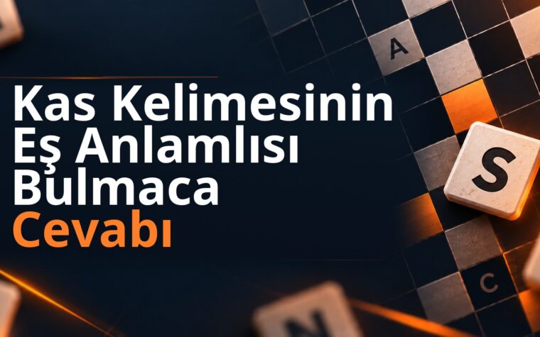 Kas Kelimesinin Eş Anlamlısı Bulmaca Cevabı