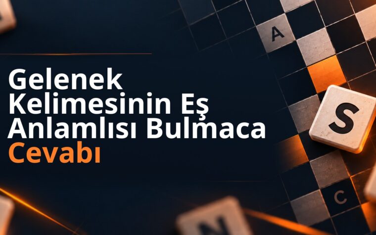 Gelenek Kelimesinin Eş Anlamlısı Bulmaca Cevabı