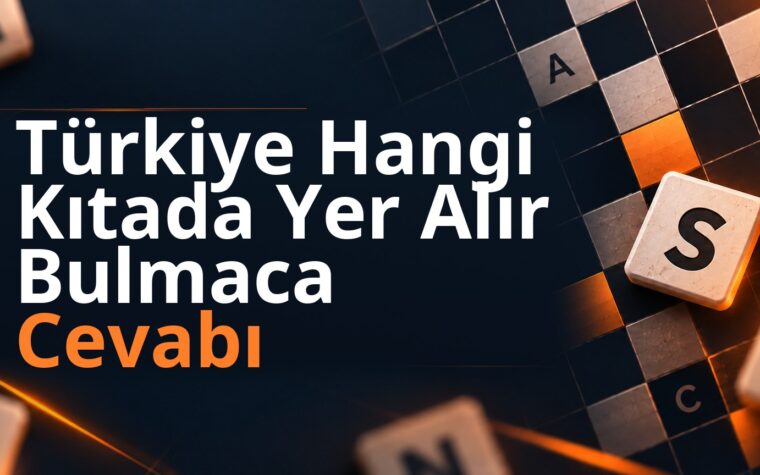 Türkiye Hangi Kıtada Yer Alır Bulmaca Cevabı
