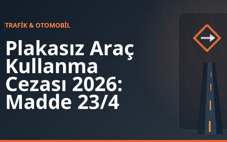 Plakasız Araç Kullanma Cezası 2026: Madde 23/4