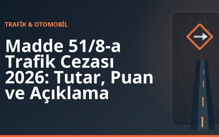 Madde 51/8-a Trafik Cezası 2026: Tutar, Puan ve Açıklama