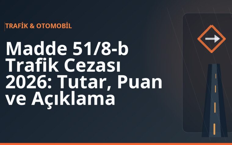 Madde 51/8-b Trafik Cezası 2026: Tutar, Puan ve Açıklama
