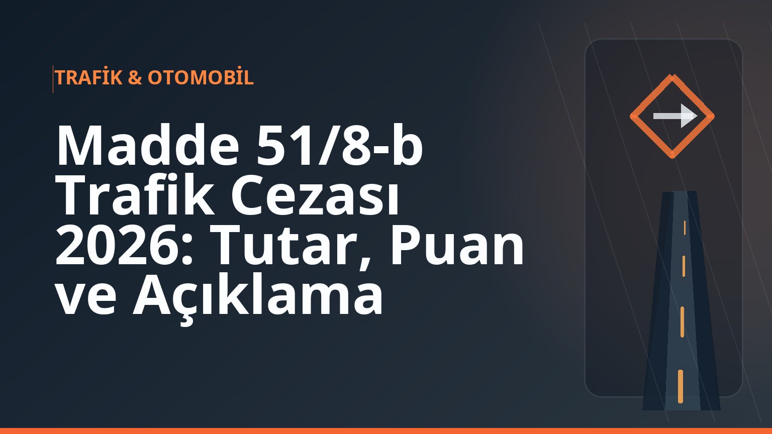 Madde 51/8-b Trafik Cezası 2026: Tutar, Puan ve Açıklama