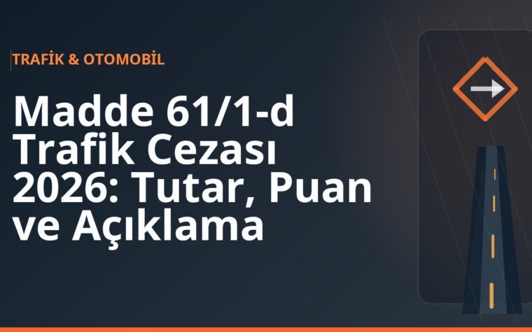 Madde 61/1-d Trafik Cezası 2026: Tutar, Puan ve Açıklama