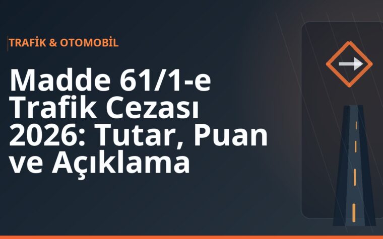 Madde 61/1-e Trafik Cezası 2026: Tutar, Puan ve Açıklama