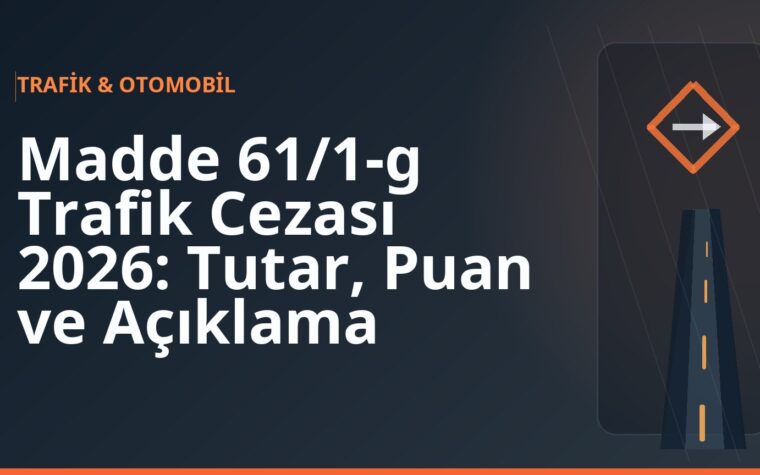 Madde 61/1-g Trafik Cezası 2026: Tutar, Puan ve Açıklama