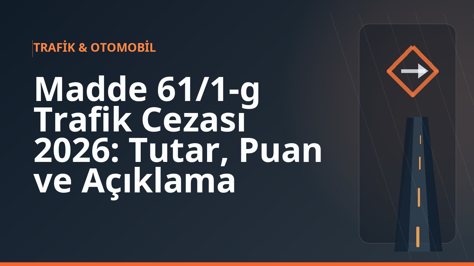 Madde 61/1-g Trafik Cezası 2026: Tutar, Puan ve Açıklama 1 Madde 61/1-g Trafik Cezası 2026: Tutar, Puan ve Açıklama