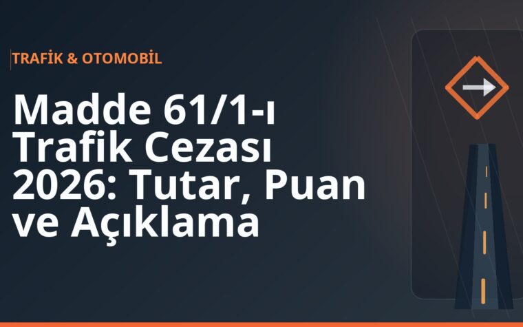 Madde 61/1-ı Trafik Cezası 2026: Tutar, Puan ve Açıklama