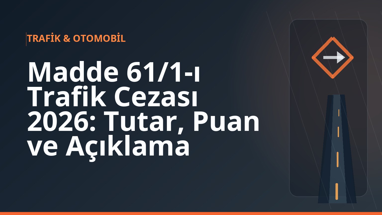 Madde 61/1-ı Trafik Cezası 2026: Tutar, Puan ve Açıklama
