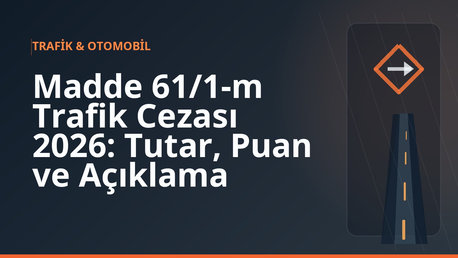 Madde 61/1-m Trafik Cezası 2026: Tutar, Puan ve Açıklama 1 Madde 61/1-m Trafik Cezası 2026: Tutar, Puan ve Açıklama