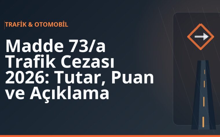 Madde 73/a Trafik Cezası 2026: Tutar, Puan ve Açıklama