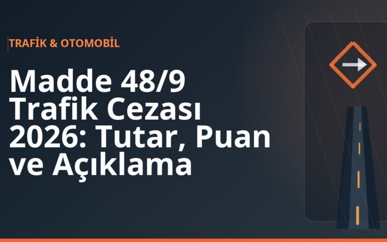 Madde 48/9 Trafik Cezası 2026: Tutar, Puan ve Açıklama