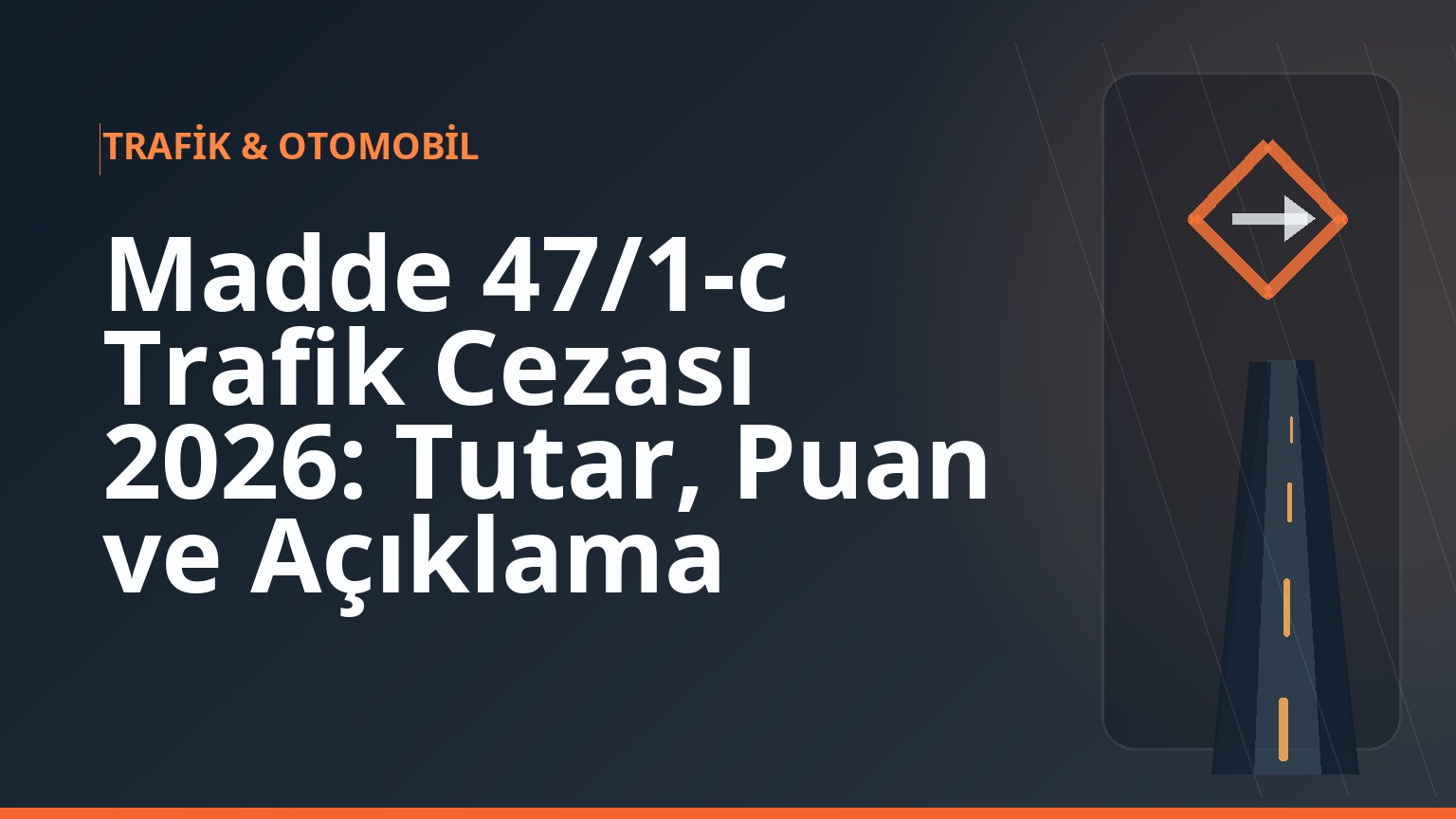 Madde 47/1-c Trafik Cezası 2026: Tutar, Puan ve Açıklama 1 Madde 47/1-c Trafik Cezası 2026: Tutar, Puan ve Açıklama