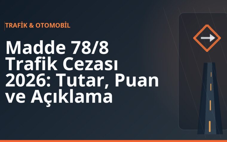 Madde 78/8 Trafik Cezası 2026: Tutar, Puan ve Açıklama