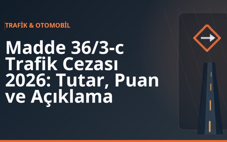 Madde 36/3-c Trafik Cezası 2026: Tutar, Puan ve Açıklama