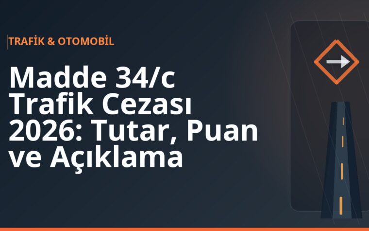 Madde 34/c Trafik Cezası 2026: Tutar, Puan ve Açıklama