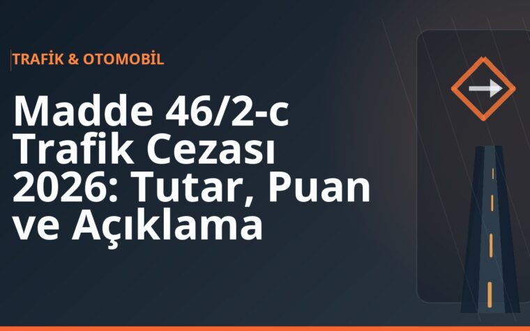 Madde 46/2-c Trafik Cezası 2026: Tutar, Puan ve Açıklama