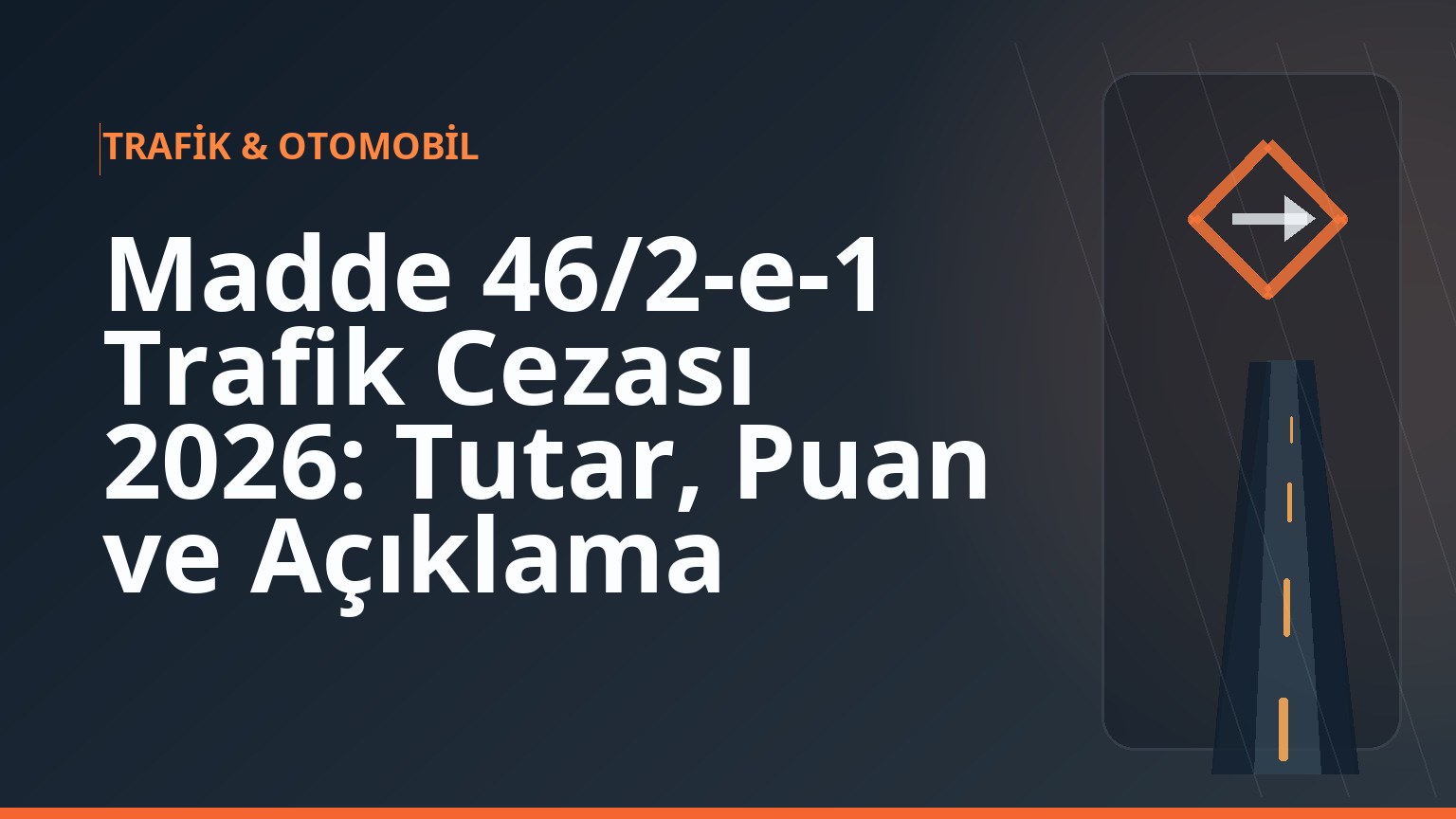Madde 46/2-e-1 Trafik Cezası 2026: Tutar, Puan ve Açıklama 1 Madde 46/2-e-1 Trafik Cezası 2026: Tutar, Puan ve Açıklama