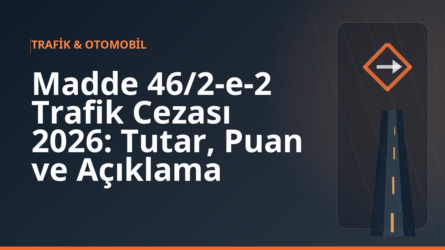 Madde 46/2-e-2 Trafik Cezası 2026: Tutar, Puan ve Açıklama 1 Madde 46/2-e-2 Trafik Cezası 2026: Tutar, Puan ve Açıklama