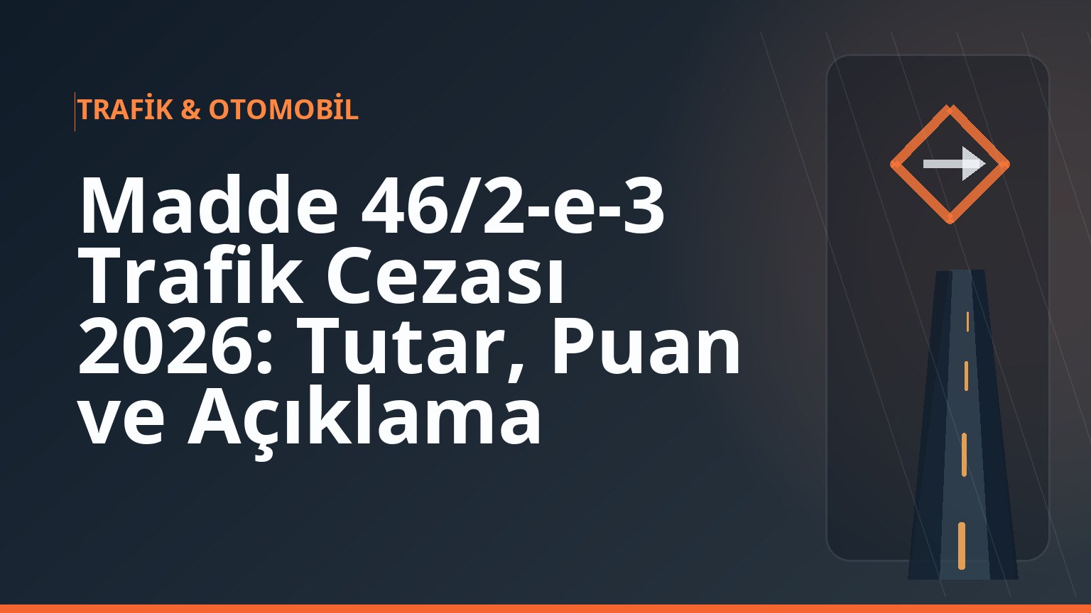 Madde 46/2-e-3 Trafik Cezası 2026: Tutar, Puan ve Açıklama 1 Madde 46/2-e-3 Trafik Cezası 2026: Tutar, Puan ve Açıklama