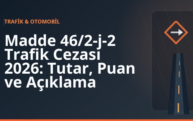 Madde 46/2-j-2 Trafik Cezası 2026: Tutar, Puan ve Açıklama