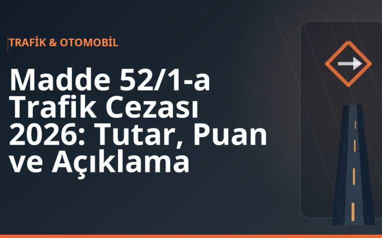 Madde 52/1-a Trafik Cezası 2026: Tutar, Puan ve Açıklama