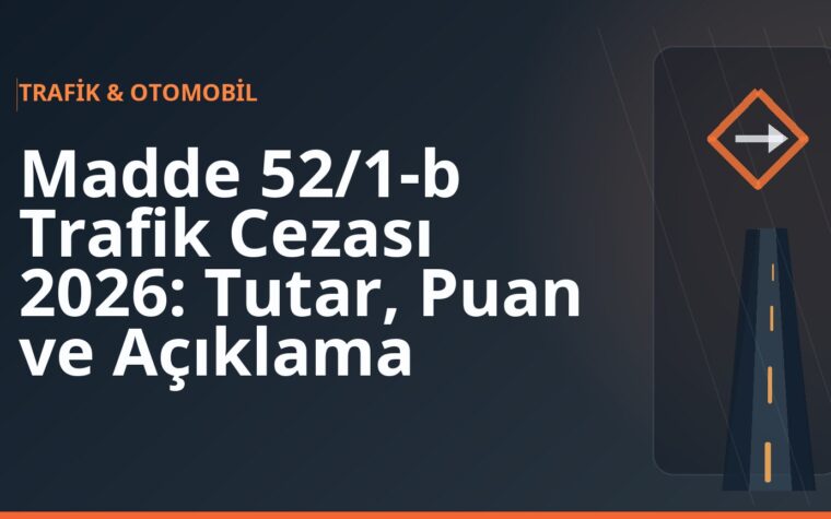 Madde 52/1-b Trafik Cezası 2026: Tutar, Puan ve Açıklama