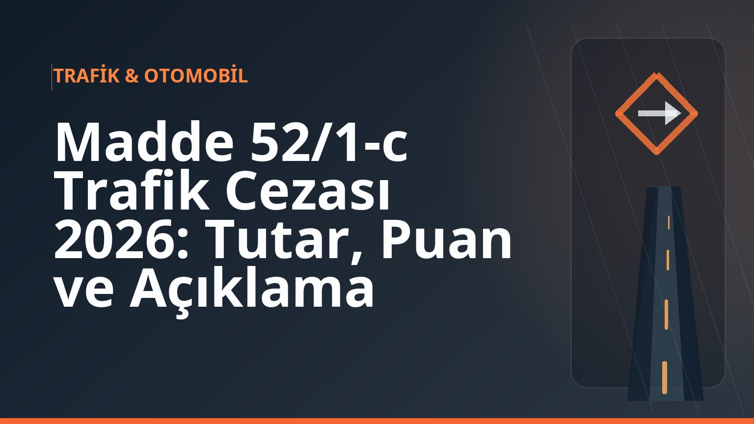 Madde 52/1-c Trafik Cezası 2026: Tutar, Puan ve Açıklama 1 Madde 52/1-c Trafik Cezası 2026: Tutar, Puan ve Açıklama