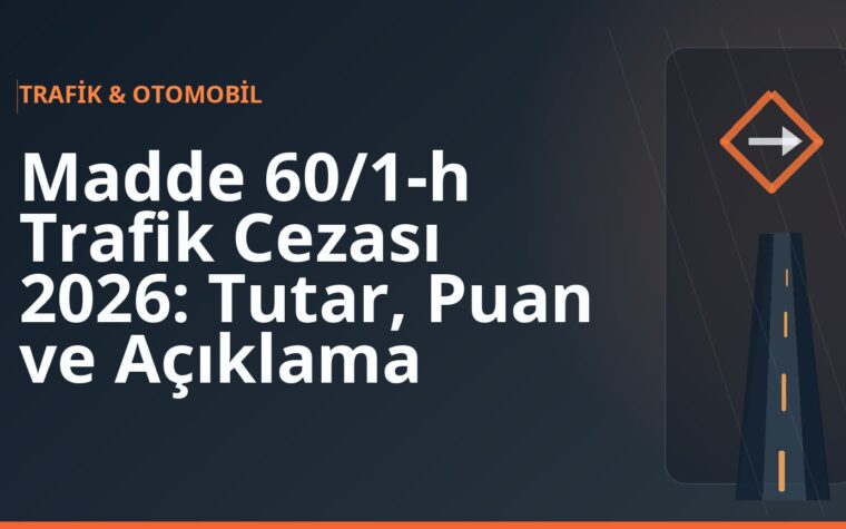 Madde 60/1-h Trafik Cezası 2026: Tutar, Puan ve Açıklama