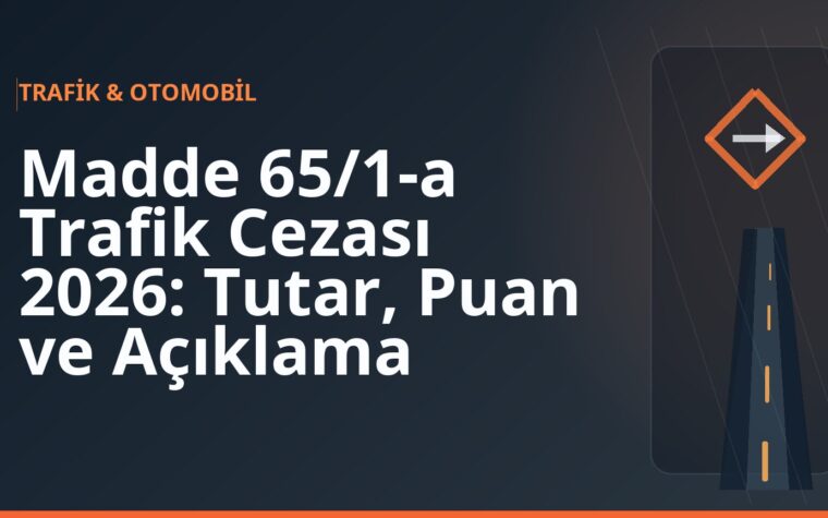 Madde 65/1-a Trafik Cezası 2026: Tutar, Puan ve Açıklama