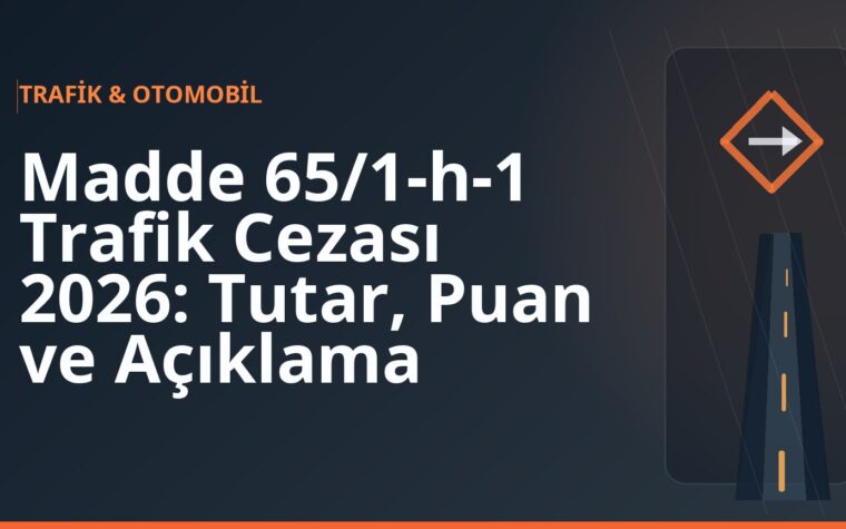 Madde 65/1-h-1 Trafik Cezası 2026: Tutar, Puan ve Açıklama