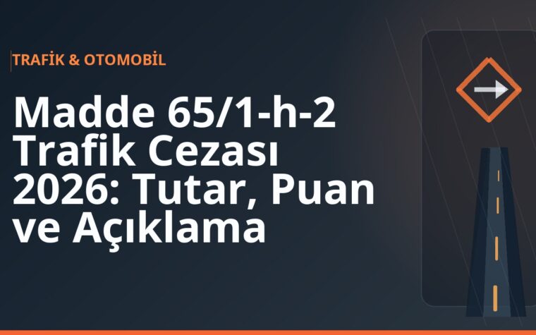 Madde 65/1-h-2 Trafik Cezası 2026: Tutar, Puan ve Açıklama