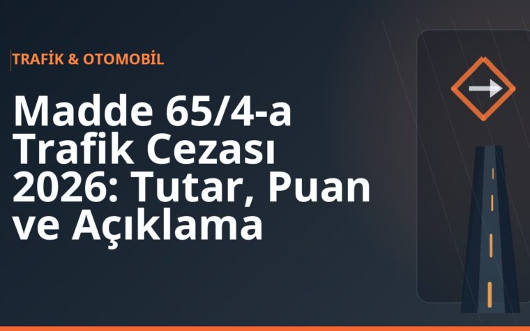 Madde 65/4-a Trafik Cezası 2026: Tutar, Puan ve Açıklama