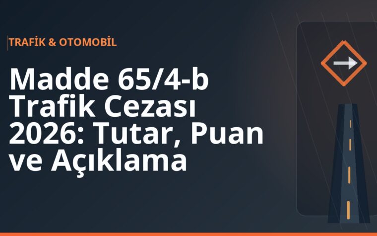 Madde 65/4-b Trafik Cezası 2026: Tutar, Puan ve Açıklama