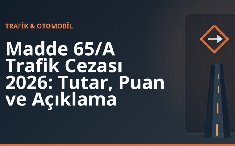 Madde 65/A Trafik Cezası 2026: Tutar, Puan ve Açıklama